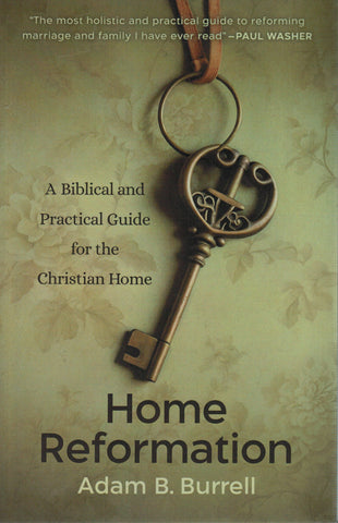 Home Reformation: A Biblical and Practical Guide for the Christian Home