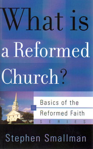 Basics of the Faith - What is a Reformed Church?