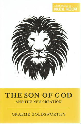 Short Studies in Biblical Theology - The Son of God and the New Creation